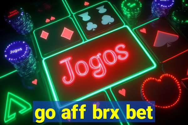 go aff brx bet